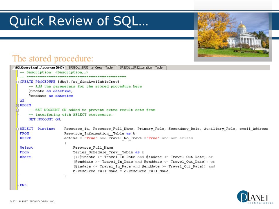 © 2011 PLANET TECHNOLOGIES, INC. Quick Review of SQL… The stored procedure: