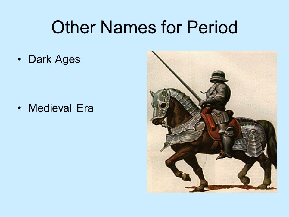 Other Names for Period Dark Ages Medieval Era