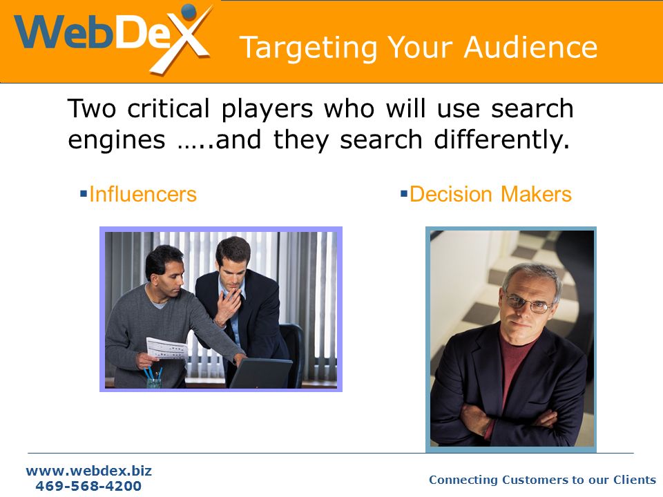 Connecting Customers to our Clients Two critical players who will use search engines …..and they search differently.