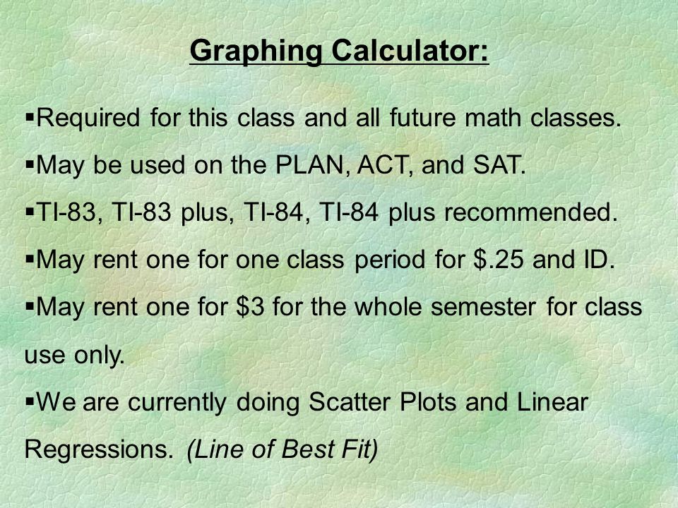 Graphing Calculator:  Required for this class and all future math classes.