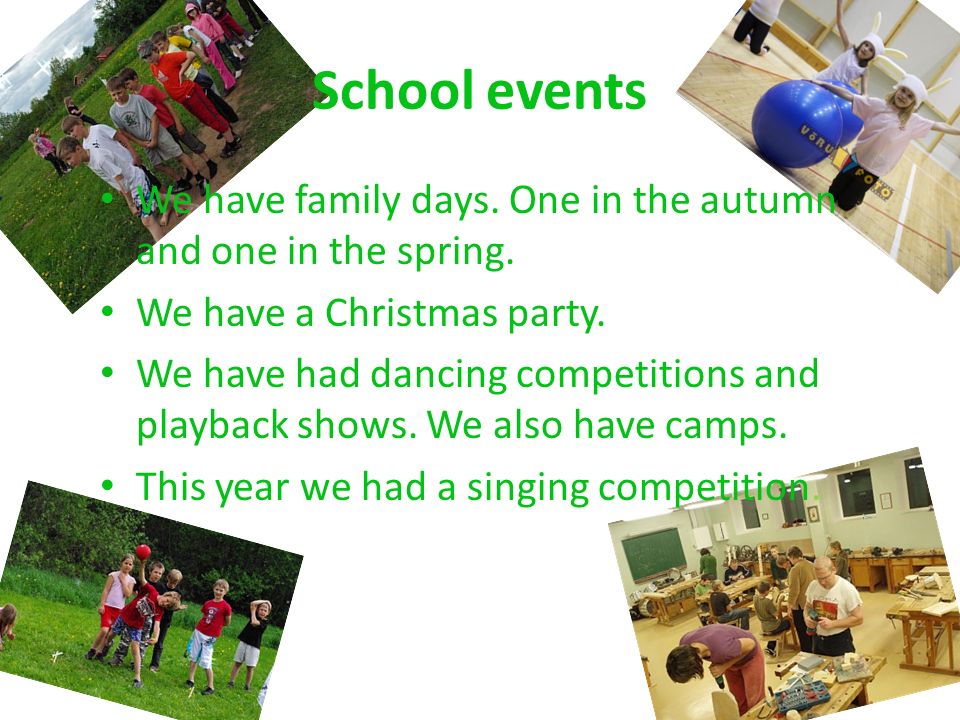 School events We have family days. One in the autumn and one in the spring.