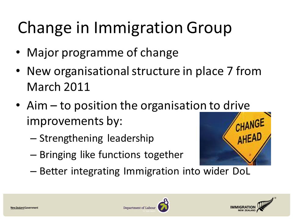 Change in Immigration Group Major programme of change New organisational structure in place 7 from March 2011 Aim – to position the organisation to drive improvements by: – Strengthening leadership – Bringing like functions together – Better integrating Immigration into wider DoL