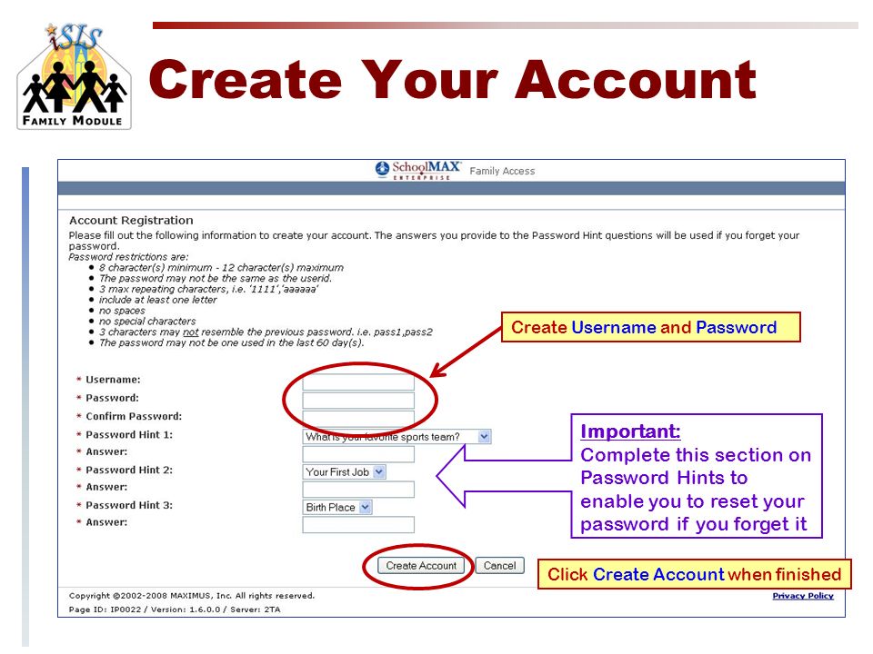 Create Your Account Create Username and Password Important: Complete this section on Password Hints to enable you to reset your password if you forget it Click Create Account when finished