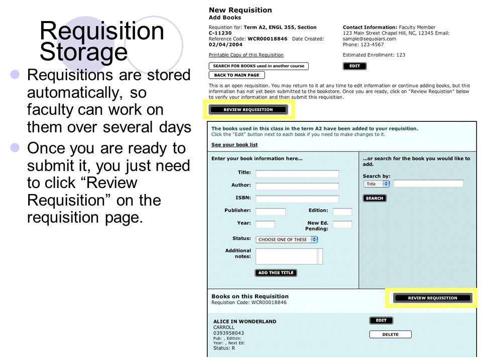 14 Requisition Storage Requisitions are stored automatically, so faculty can work on them over several days Once you are ready to submit it, you just need to click Review Requisition on the requisition page.