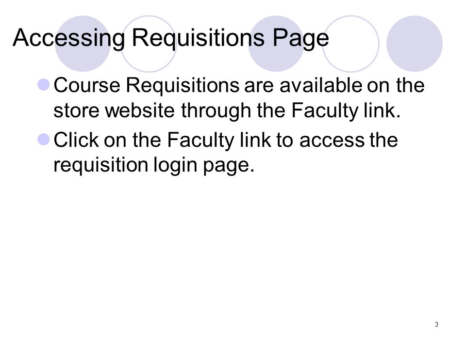 3 Accessing Requisitions Page Course Requisitions are available on the store website through the Faculty link.