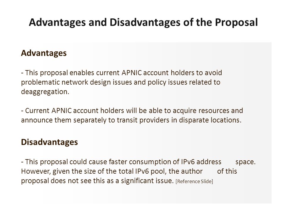 Advantages - This proposal enables current APNIC account holders to avoid problematic network design issues and policy issues related to deaggregation.