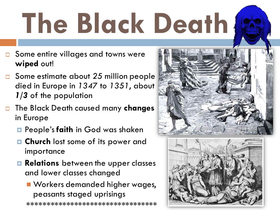 The Black Death  Some entire villages and towns were wiped out.