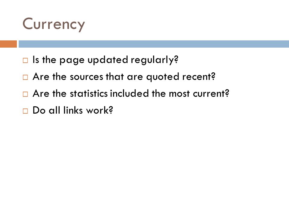 Currency  Is the page updated regularly.  Are the sources that are quoted recent.