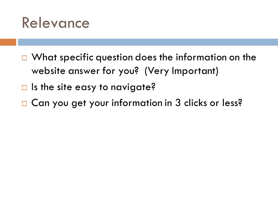 Relevance  What specific question does the information on the website answer for you.