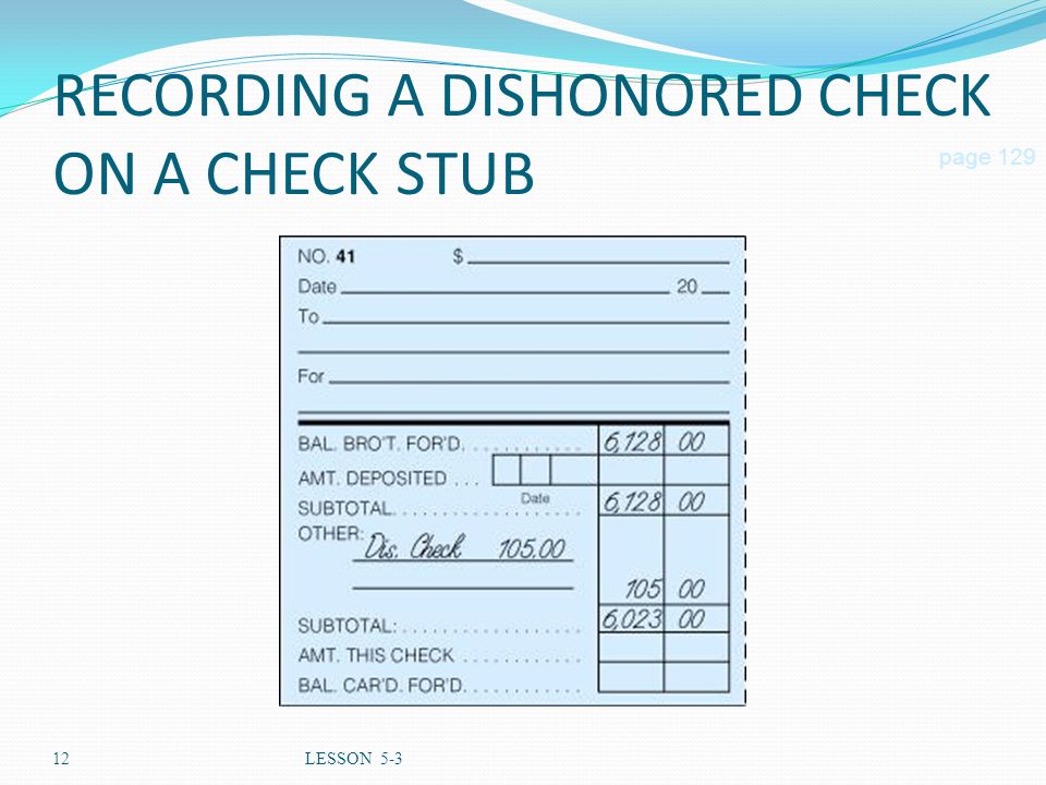 12LESSON 5-3 RECORDING A DISHONORED CHECK ON A CHECK STUB page 129