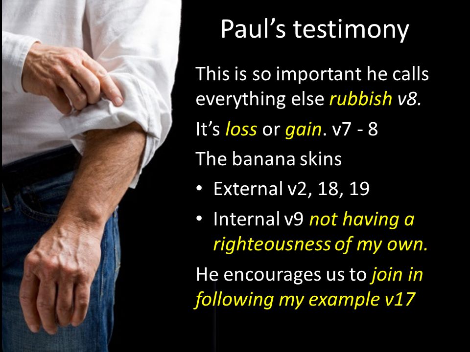 Paul’s testimony This is so important he calls everything else rubbish v8.