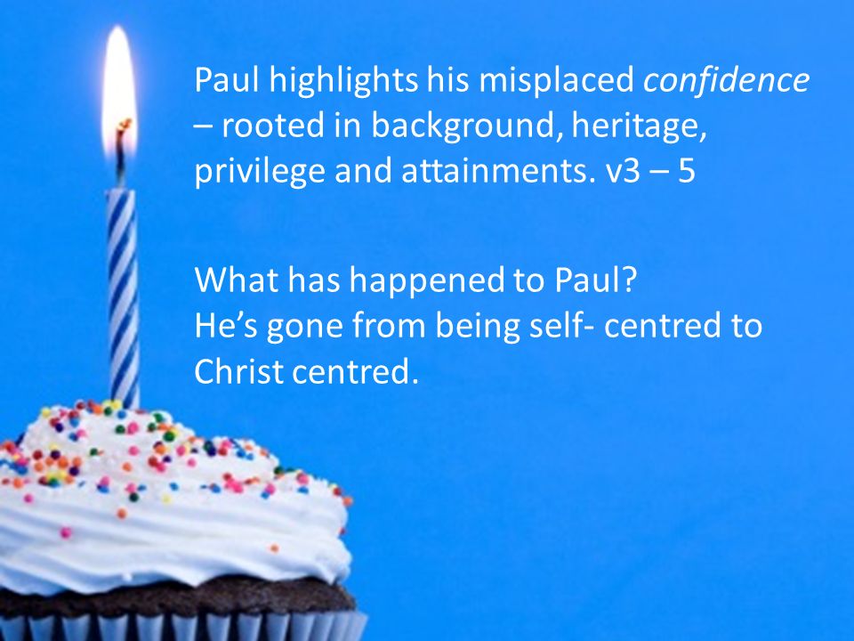 Paul highlights his misplaced confidence – rooted in background, heritage, privilege and attainments.