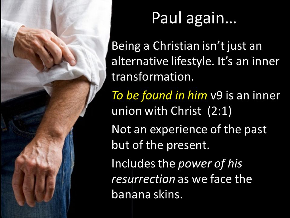Paul again… Being a Christian isn’t just an alternative lifestyle.
