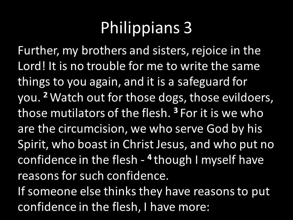Philippians 3 Further, my brothers and sisters, rejoice in the Lord.