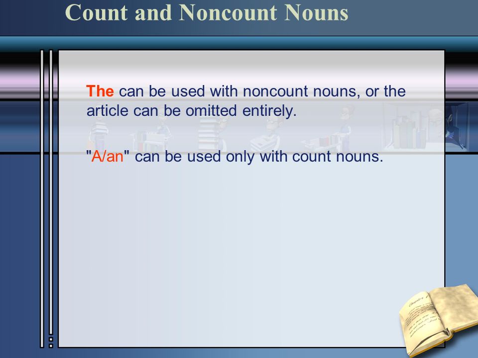 Count and Noncount Nouns The can be used with noncount nouns, or the article can be omitted entirely.