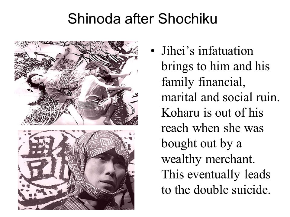 Shinoda after Shochiku Jihei’s infatuation brings to him and his family financial, marital and social ruin.