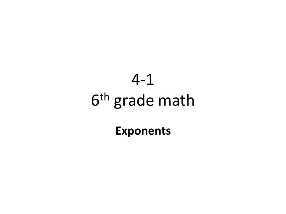4-1 6 th grade math Exponents