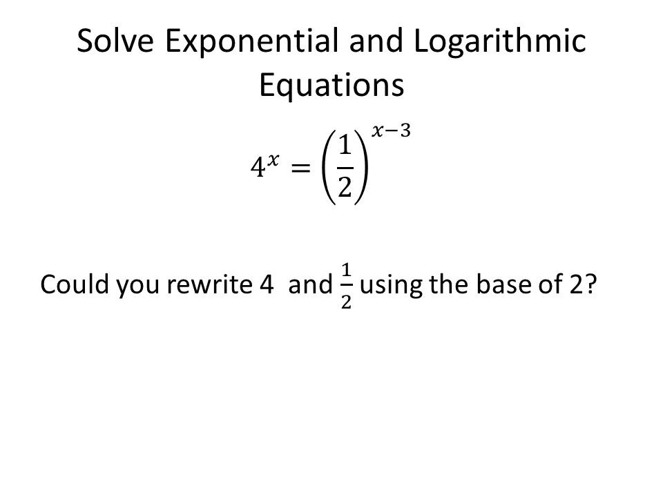 Solve Exponential and Logarithmic Equations