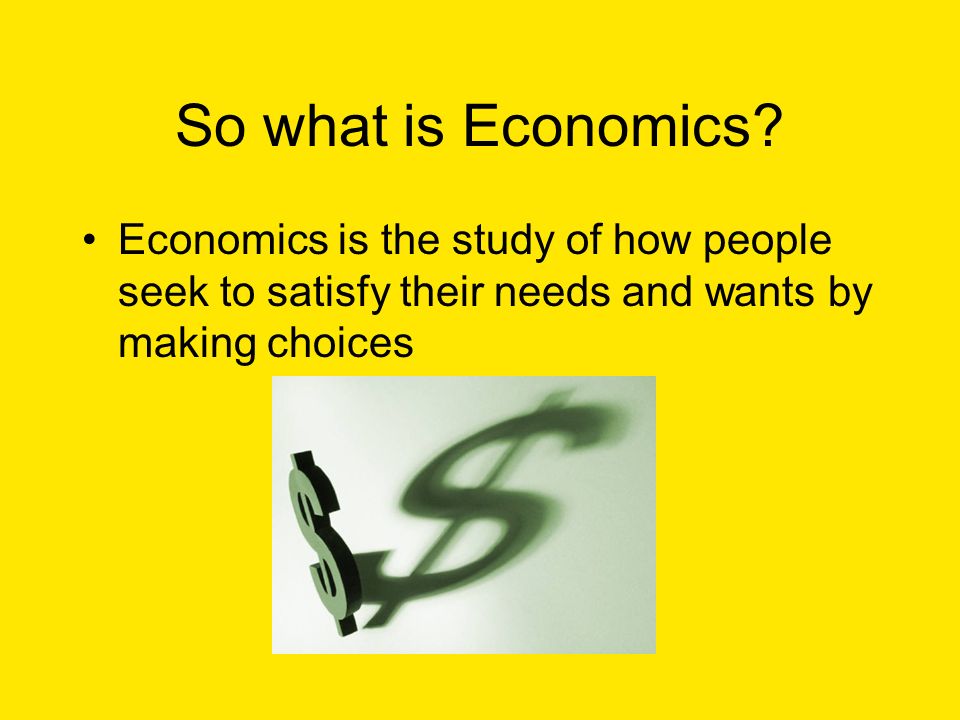 So what is Economics.