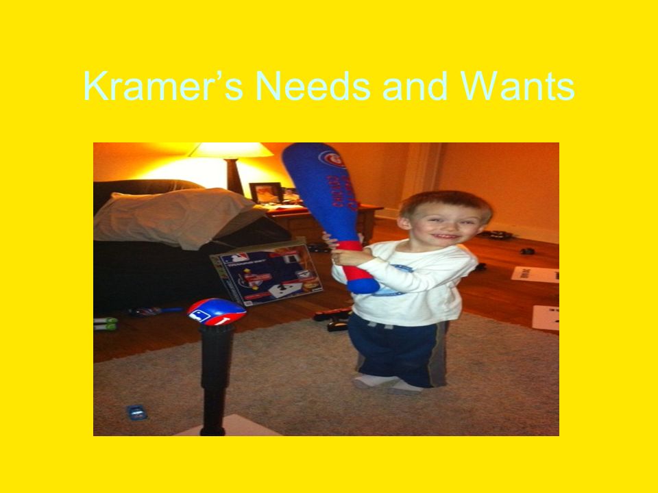 Kramer’s Needs and Wants