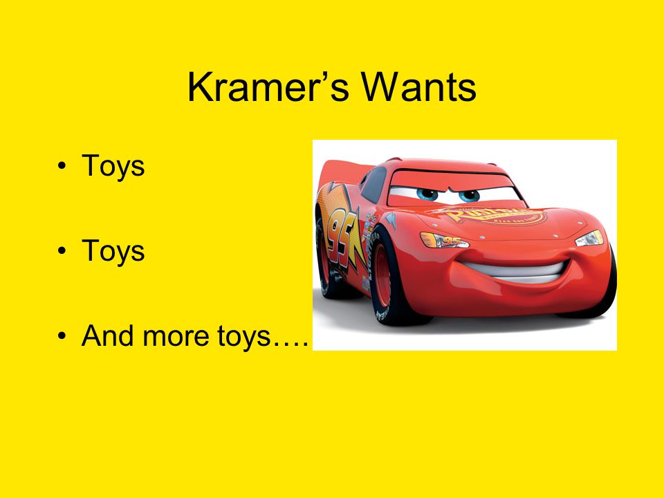 Kramer’s Wants Toys And more toys….