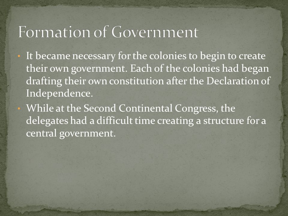 It became necessary for the colonies to begin to create their own government.