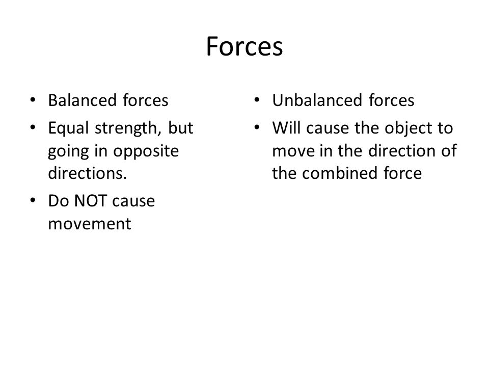 Forces Balanced forces Equal strength, but going in opposite directions.
