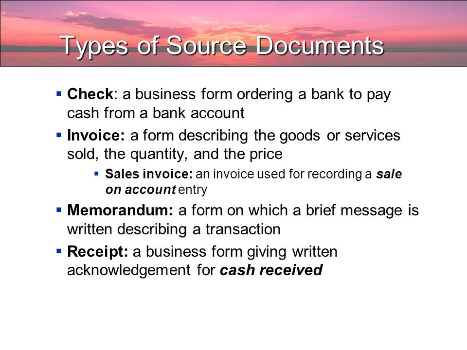 Journalizing Concepts: Transaction information entered in the journal is obtained from source documents: Transactions must be Accurate In chronological order In Double entry accounting (1 debit, 1 credit)