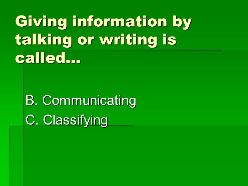 Giving information by talking or writing is called… B.