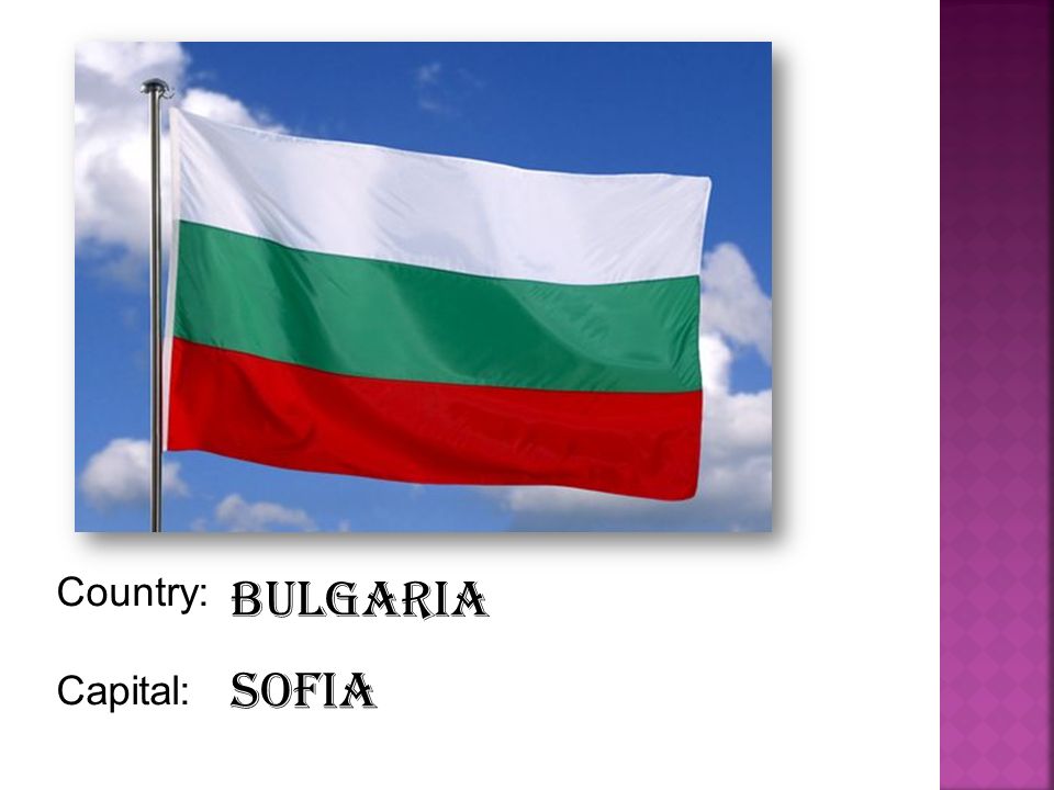 Country: Capital: Bulgaria Sofia