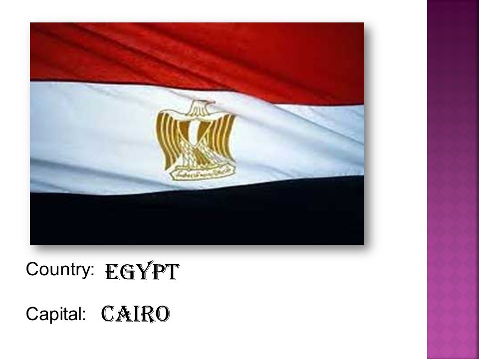 Country: Capital: Egypt Cairo