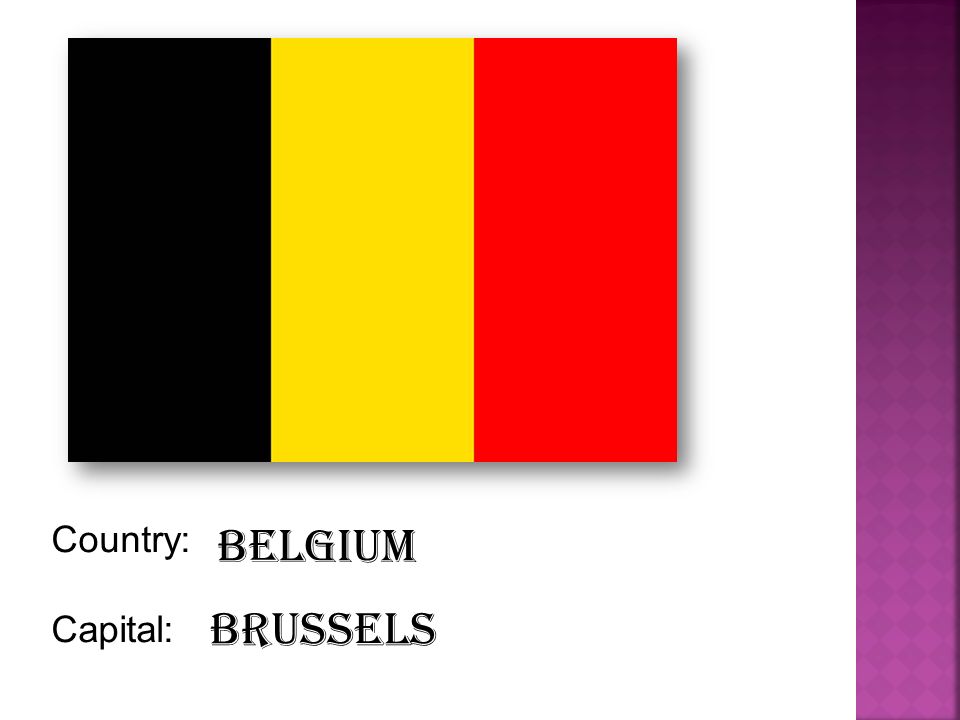 Country: Capital: Brussels Belgium