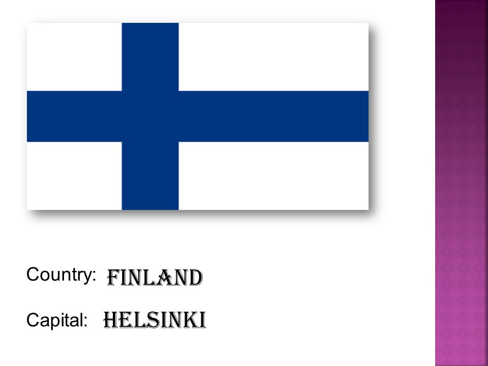 Country: Capital: Finland Helsinki