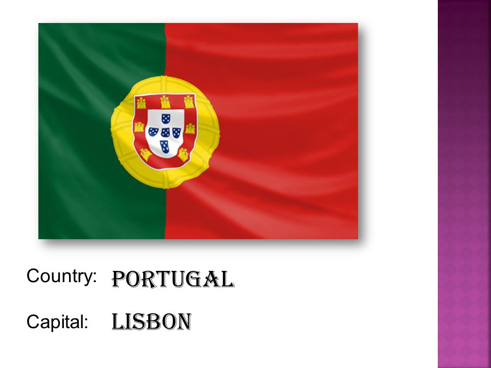 Portugal Country: Capital: Lisbon
