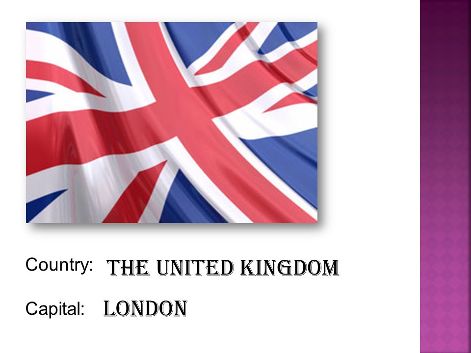 Country: Capital: The United Kingdom London