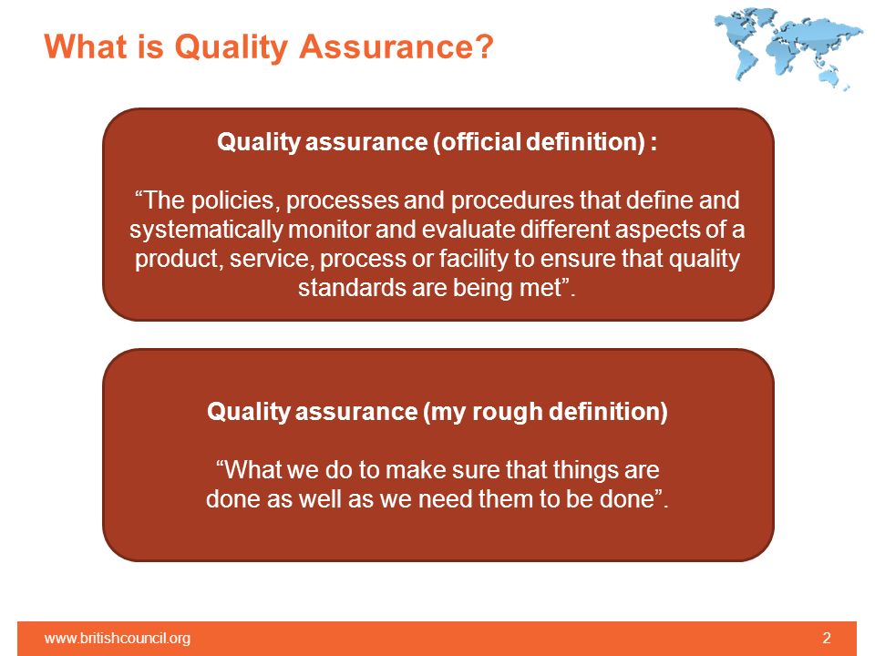 Quality assurance (official definition) : The policies, processes and procedures that define and systematically monitor and evaluate different aspects of a product, service, process or facility to ensure that quality standards are being met .