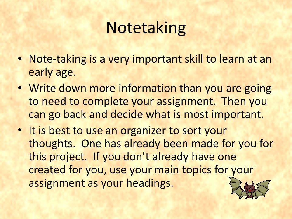Notetaking Note-taking is a very important skill to learn at an early age.