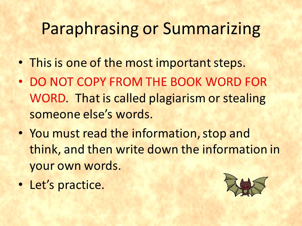 Paraphrasing or Summarizing This is one of the most important steps.