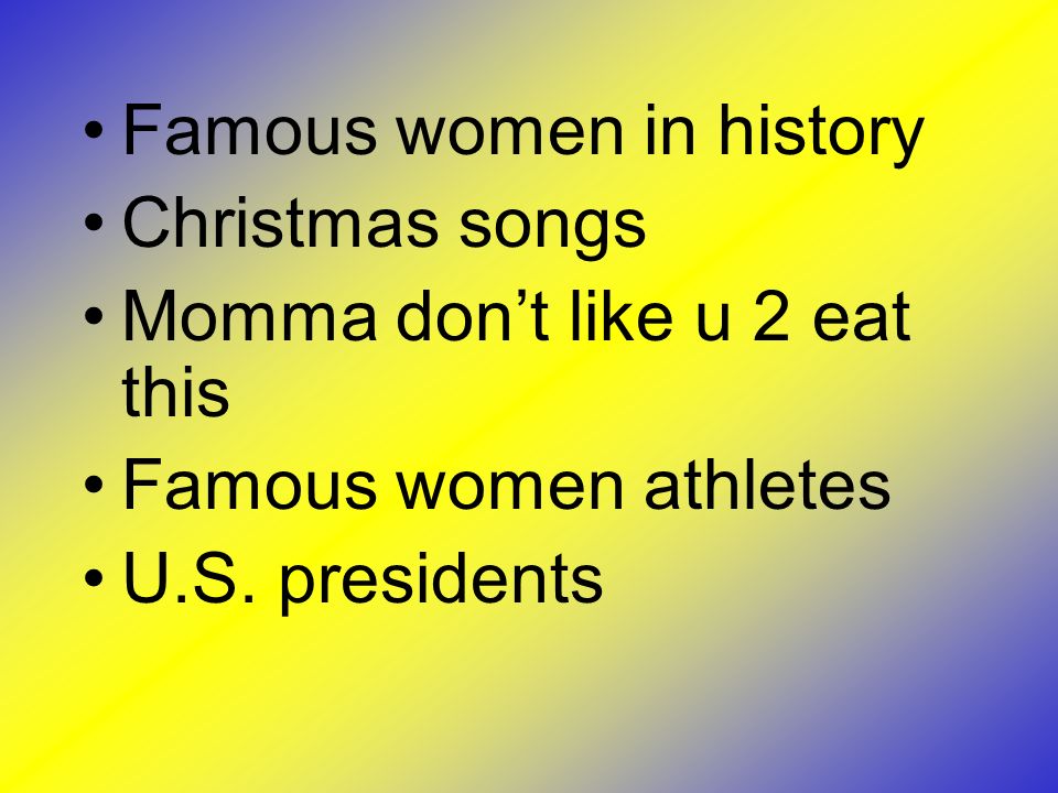 Famous women in history Christmas songs Momma don’t like u 2 eat this Famous women athletes U.S.