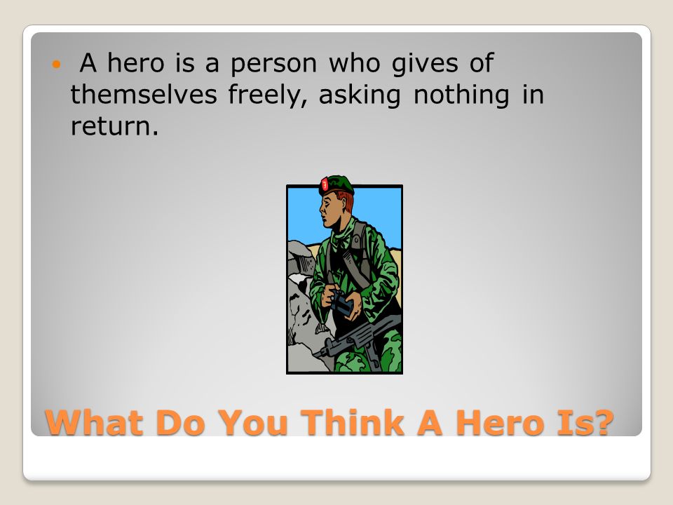 What Do You Think A Hero Is.