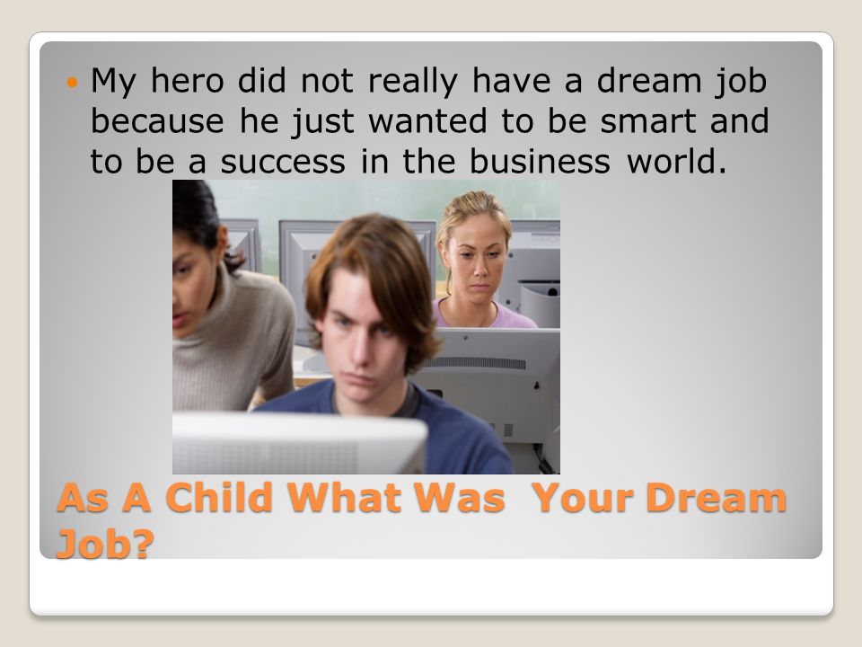 As A Child What Was Your Dream Job.