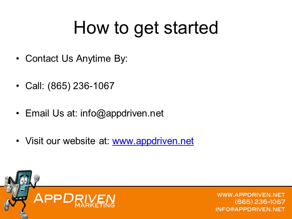 How to get started Contact Us Anytime By: Call: (865) Us at: Visit our website at: