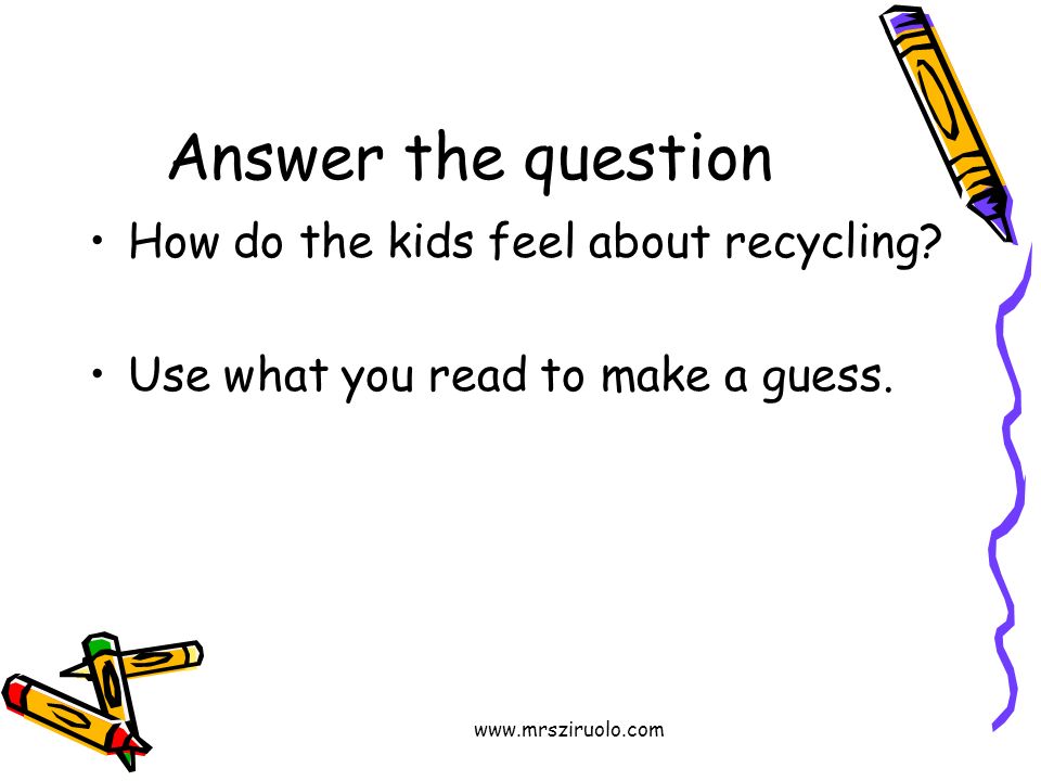 Answer the question How do the kids feel about recycling.