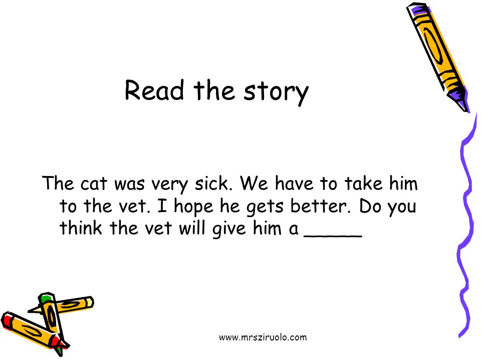 Read the story The cat was very sick.