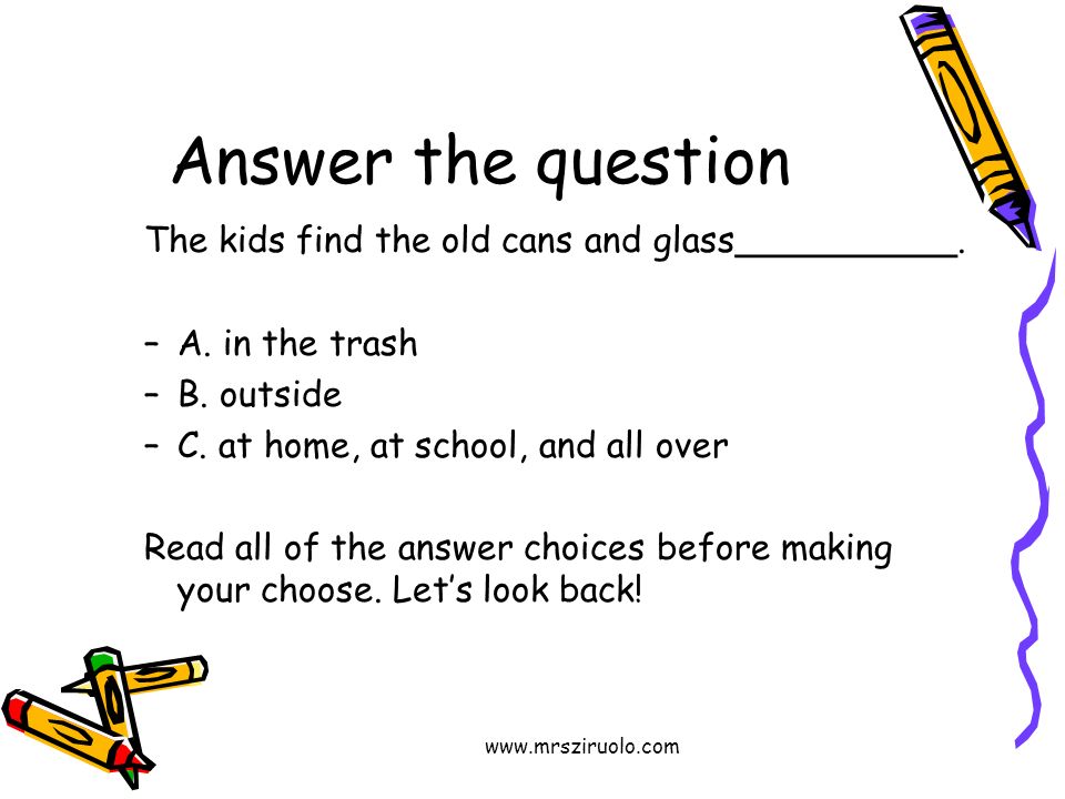 Answer the question The kids find the old cans and glass__________.