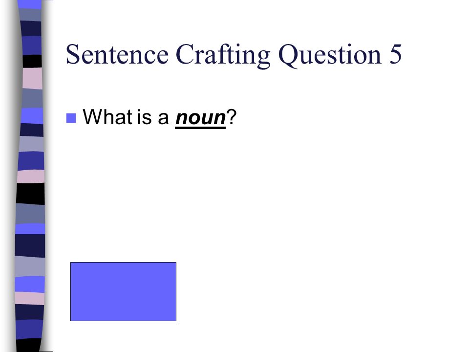 Sentence Crafting Question 5 What is a noun