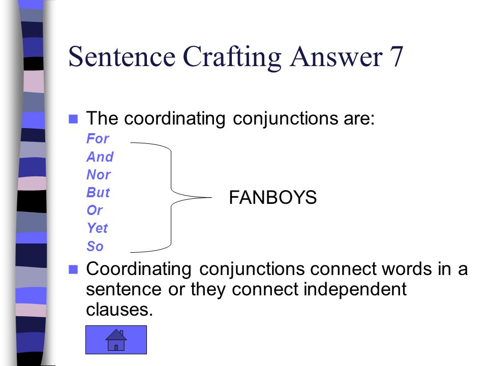Sentence Crafting Answer 7 The coordinating conjunctions are: For And Nor But Or Yet So Coordinating conjunctions connect words in a sentence or they connect independent clauses.