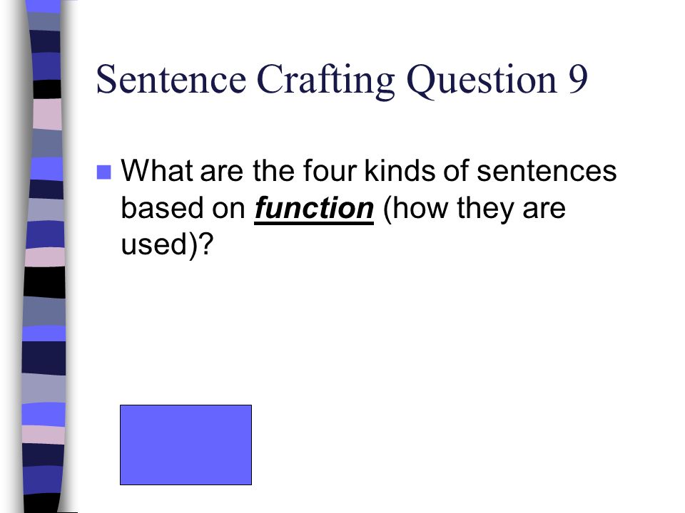 Sentence Crafting Question 9 What are the four kinds of sentences based on function (how they are used)
