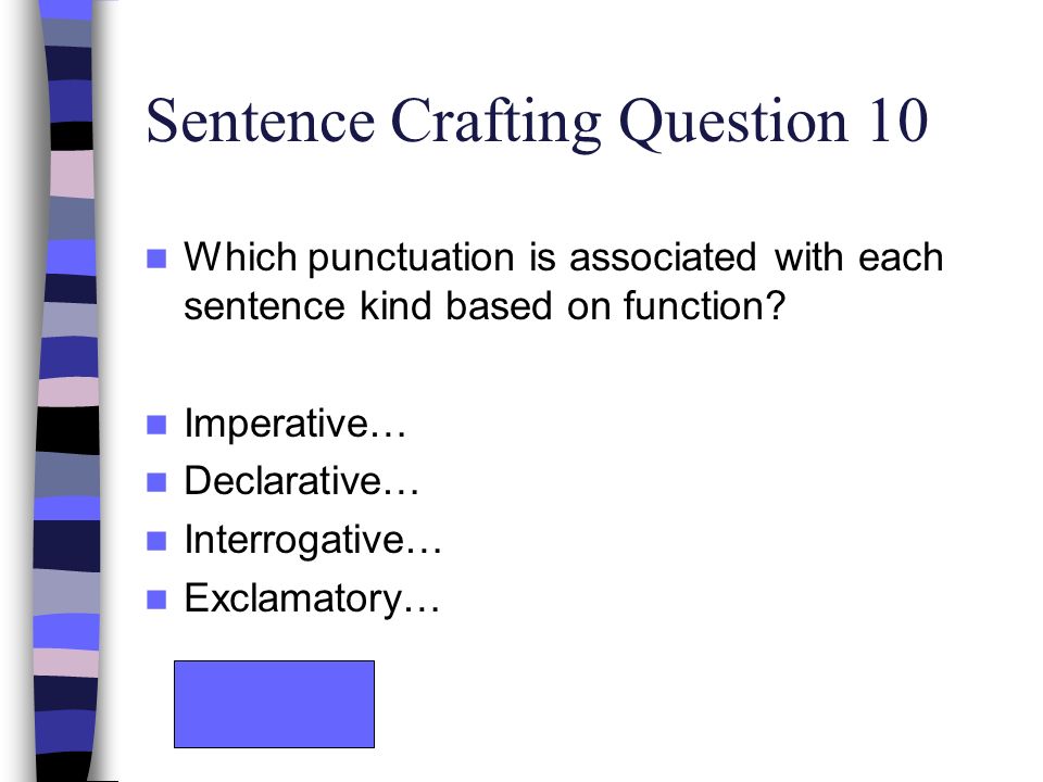 Sentence Crafting Question 10 Which punctuation is associated with each sentence kind based on function.