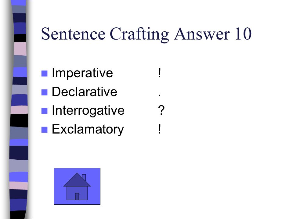 Sentence Crafting Answer 10 Imperative! Declarative. Interrogative Exclamatory!